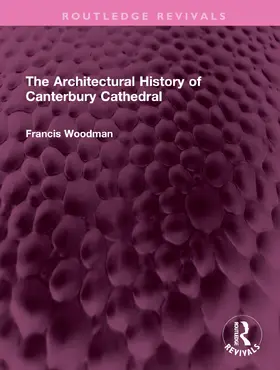 Woodman |  The Architectural History of Canterbury Cathedral | Buch |  Sack Fachmedien
