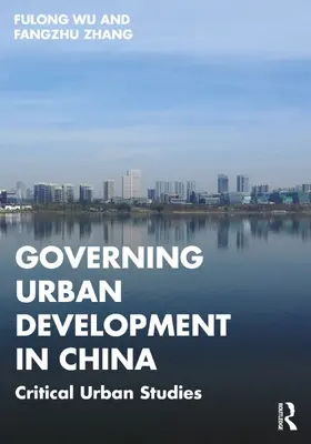 Wu / Zhang | Governing Urban Development in China | Buch | 978-1-032-40896-5 | www2.sack.de