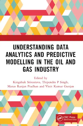Srivastava / Pradhan / Singh |  Understanding Data Analytics and Predictive Modelling in the Oil and Gas Industry | Buch |  Sack Fachmedien