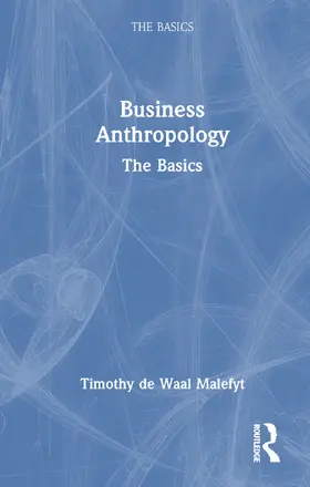 de Waal Malefyt |  Business Anthropology: The Basics | Buch |  Sack Fachmedien