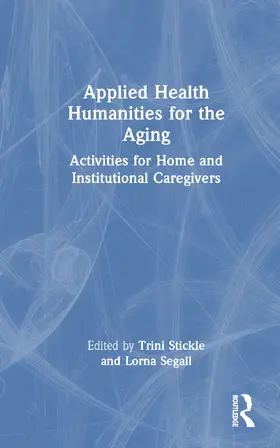 Stickle / Segall |  Applied Health Humanities for the Aging | Buch |  Sack Fachmedien