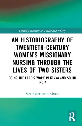 Ashencaen Crabtree |  An Historiography of Twentieth-Century Women's Missionary Nursing Through the Lives of Two Sisters | Buch |  Sack Fachmedien