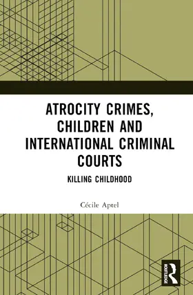 Aptel |  Atrocity Crimes, Children and International Criminal Courts | Buch |  Sack Fachmedien