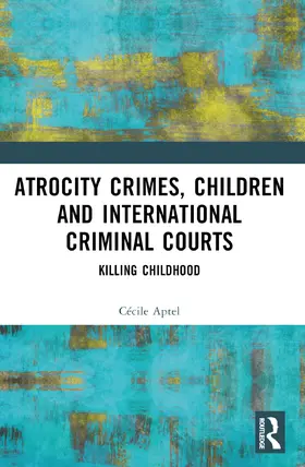 Aptel |  Atrocity Crimes, Children and International Criminal Courts | Buch |  Sack Fachmedien