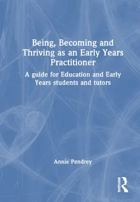 Pendrey |  Being, Becoming and Thriving as an Early Years Practitioner | Buch |  Sack Fachmedien