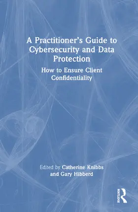 Knibbs / Hibberd |  A Practitioner's Guide to Cybersecurity and Data Protection | Buch |  Sack Fachmedien