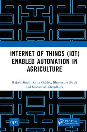 Gehlot / Singh / Choudhury |  Internet of Things (IoT) Enabled Automation in Agriculture | Buch |  Sack Fachmedien