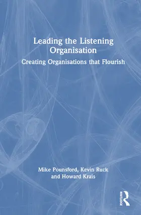 Pounsford / Ruck / Krais |  Leading the Listening Organisation | Buch |  Sack Fachmedien