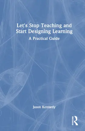 Kennedy |  Let's Stop Teaching and Start Designing Learning | Buch |  Sack Fachmedien