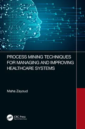 Zayoud | Process Mining Techniques for Managing and Improving Healthcare Systems | Buch | 978-1-032-43275-5 | sack.de