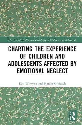 Wojtyna / Gierczyk |  Charting the Experience of Children and Adolescents Affected by Emotional Neglect | Buch |  Sack Fachmedien
