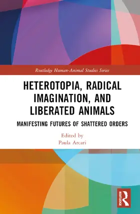 Arcari |  Heterotopia, Radical Imagination, and Shattering Orders | Buch |  Sack Fachmedien