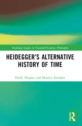 Hughes / Stendera |  Heidegger's Alternative History of Time | Buch |  Sack Fachmedien