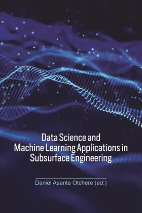 Otchere |  Data Science and Machine Learning Applications in Subsurface Engineering | Buch |  Sack Fachmedien