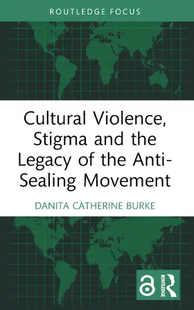 Burke |  Cultural Violence, Stigma and the Legacy of the Anti-Sealing Movement | Buch |  Sack Fachmedien