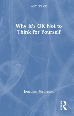 Matheson |  Why It's OK Not to Think for Yourself | Buch |  Sack Fachmedien