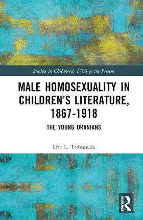 Tribunella |  Male Homosexuality in Children's Literature, 1867-1918 | Buch |  Sack Fachmedien