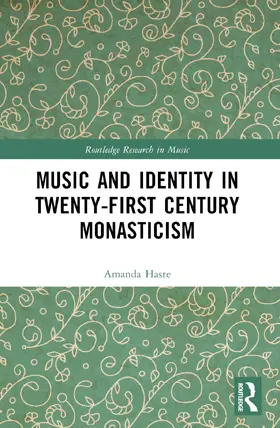 J. Haste |  Music and Identity in Twenty-First-Century Monasticism | Buch |  Sack Fachmedien