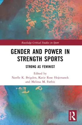 Brigden / Hejtmanek / Forbis |  Gender and Power in Strength Sports | Buch |  Sack Fachmedien