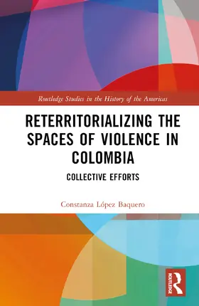 López Baquero |  Reterritorializing the Spaces of Violence in Colombia | Buch |  Sack Fachmedien