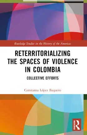 López Baquero |  Reterritorializing the Spaces of Violence in Colombia | Buch |  Sack Fachmedien