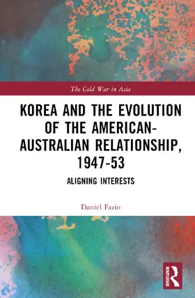 Fazio |  Korea and the Evolution of the American-Australian Relationship, 1947-53 | Buch |  Sack Fachmedien