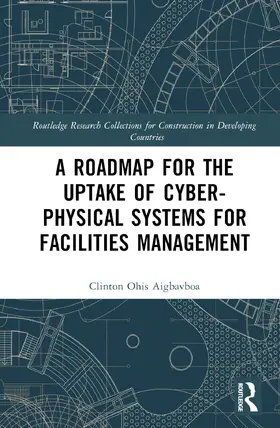 Ikuabe / Aigbavboa / Anumba |  A Roadmap for the Uptake of Cyber-Physical Systems for Facilities Management | Buch |  Sack Fachmedien