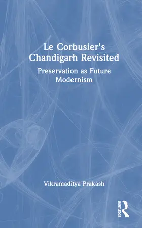 Prakash |  Le Corbusier's Chandigarh Revisited | Buch |  Sack Fachmedien
