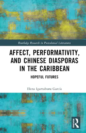 Igartuburu García |  Affect, Performativity, and Chinese Diasporas in the Caribbean | Buch |  Sack Fachmedien