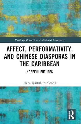 Igartuburu García |  Affect, Performativity, and Chinese Diasporas in the Caribbean | Buch |  Sack Fachmedien