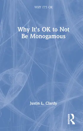 Clardy |  Why It's OK to Not Be Monogamous | Buch |  Sack Fachmedien