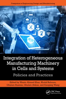 Ahmed Khan / Rehman / Hussain |  Integration of Heterogeneous Manufacturing Machinery in Cells and Systems | Buch |  Sack Fachmedien