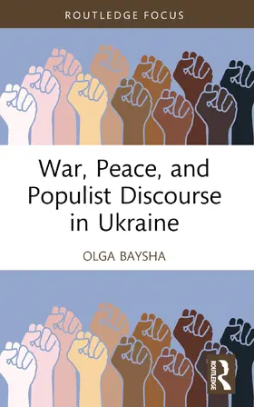 Baysha |  War, Peace, and Populist Discourse in Ukraine | Buch |  Sack Fachmedien