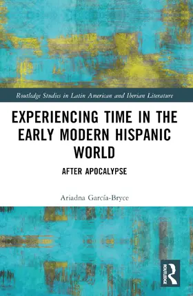 García-Bryce |  Experiencing Time in the Early Modern Hispanic World | Buch |  Sack Fachmedien