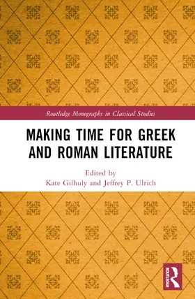 Gilhuly / Ulrich |  Making Time for Greek and Roman Literature | Buch |  Sack Fachmedien
