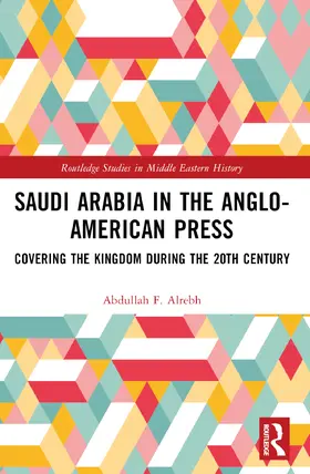 Alrebh |  Saudi Arabia in the Anglo-American Press | Buch |  Sack Fachmedien