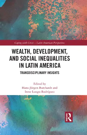 Burchardt / Lungo Rodríguez |  Wealth, Development, and Social Inequalities in Latin America | Buch |  Sack Fachmedien