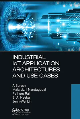 Suresh / Nandagopal / Raj |  Industrial IoT Application Architectures and Use Cases | Buch |  Sack Fachmedien