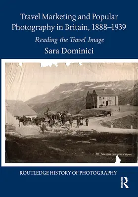 Dominici |  Travel Marketing and Popular Photography in Britain, 1888–1939 | Buch |  Sack Fachmedien