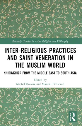 Boivin / Pénicaud |  Inter-religious Practices and Saint Veneration in the Muslim World | Buch |  Sack Fachmedien