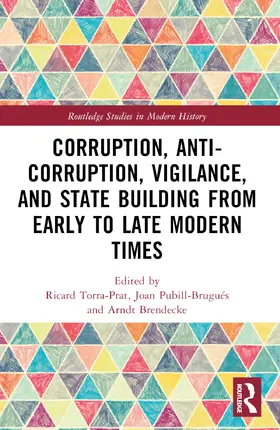 Torra-Prat / Pubill-Brugués / Brendecke |  Corruption, Anti-Corruption, Vigilance, and State Building from Early to Late Modern Times | Buch |  Sack Fachmedien
