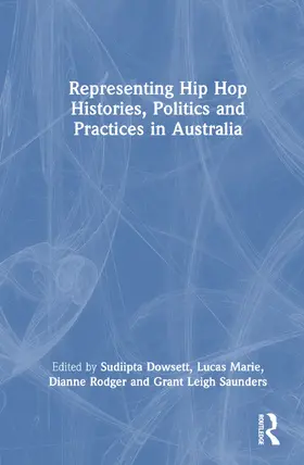 Dowsett / Marie / Rodger |  Representing Hip Hop Histories, Politics and Practices in Australia | Buch |  Sack Fachmedien