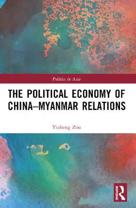 Zou |  The Political Economy of China-Myanmar Relations | Buch |  Sack Fachmedien