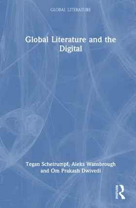 Wansbrough / Schetrumpf / Dwivedi |  Global Literature and the Digital | Buch |  Sack Fachmedien