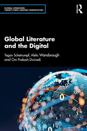 Wansbrough / Schetrumpf / Dwivedi |  Global Literature and the Digital | Buch |  Sack Fachmedien