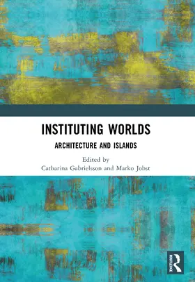 Gabrielsson / Jobst |  Instituting Worlds | Buch |  Sack Fachmedien