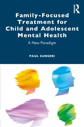 Sunseri | Family-Focused Treatment for Child and Adolescent Mental Health | Buch | 978-1-032-50203-8 | sack.de