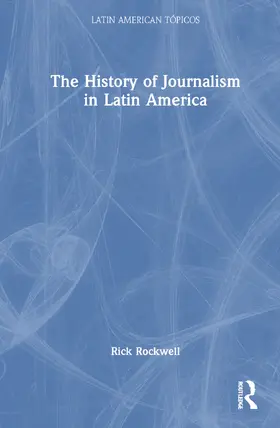 Rockwell |  The History of Journalism in Latin America | Buch |  Sack Fachmedien