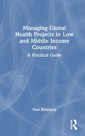 Robinson |  Managing Global Health Projects in Low and Middle-Income Countries | Buch |  Sack Fachmedien