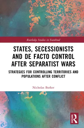Barker |  States, Secessionists and De Facto Control after Separatist Wars | Buch |  Sack Fachmedien